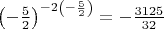 $\left(- \frac{5}{2} \right)^{-2 \left( -\frac{5}{2}\right)} = - \frac{3125}{32}$