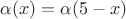 $\alpha(x)= \alpha(5-x)$
