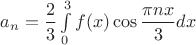 ${a_n} = \dfrac{2}{3}\int\limits_0^3 {f(x )\cos \dfrac{\pi nx}{3}dx}$