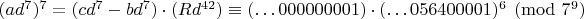 $(ad^7)^7=(cd^7-bd^7)\cdot(Rd^{42})\equiv(\dots 000000001)\cdot(\dots 056400001)^6\pmod{7^9}$