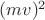 $(mv)^2$