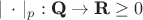 $|\,\cdot\,|_p: \textbf{Q} \to \textbf{R} \geq 0$