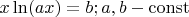$x \ln(ax)=b; a,b - \operatorname{const}$