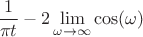 $$\frac{1}{\pi t}-2\lim\limits_{\omega\to\infty}\cos(\omega)$$