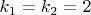 $k_1=k_2=2$