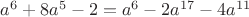 $a^6 +8a^{5} - 2 = a^6-2a^{17} - 4a^{11}$