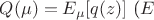 $Q(\mu)=E_{\mu}[q(z)]$ ($E $
