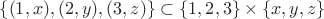 $\{(1,x),(2,y),(3,z)\}\subset \{1,2,3\}\times \{x,y,z\}$