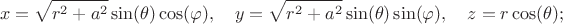 $$
x = \sqrt{r^2 + a^2} \sin(\theta) \cos(\varphi), \quad
y = \sqrt{r^2 + a^2} \sin(\theta) \sin(\varphi), \quad
z = r \cos(\theta);
$$