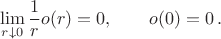 $$ \lim_{r\downarrow0}\frac1r o(r)=0, \qquad o(0)=0\,. $$