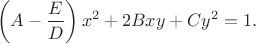 $$\left(A-{E\over D}\right)x^2+2Bxy+Cy^2=1.$$