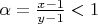 $\alpha=\frac{x-1}{y-1}<1$
