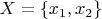 $X = \{ x_1, x_2 \}$