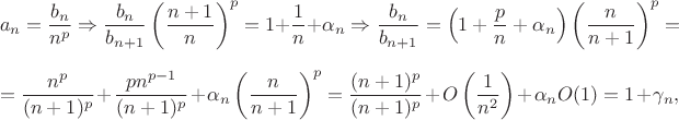 $$a_n = \frac{b_n}{n^p} \Rightarrow \frac{b_n}{b_{n+1}}  \left(\frac{n+1}{n}\right)^p = 1 + \frac{1}{n} + \alpha_n \Rightarrow \frac{b_n}{b_{n+1}} = \left( 1 + \frac{p}{n} + \alpha_n \right)   \left(\frac{n}{n+1}\right)^p =$$
$$ = \frac{n^p}{(n+1)^p}+\frac{pn^{p-1}}{(n+1)^p} + \alpha_n\left(\frac{n}{n+1}\right)^p = \frac{(n+1)^p}{(n+1)^p} + O\left(\frac{1}{n^2}\right) + \alpha_n O(1) = 1 + \gamma_n, $$