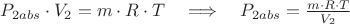 $ P_{2abs} \cdot V_2 = m \cdot R \cdot T \quad\Longrightarrow\quad P_{2abs} = \frac{m \cdot R \cdot T}{V_2}$