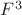$F^3$