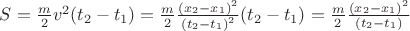 $\[S = \frac{m}{2}{v^2}({t_2} - {t_1}) = \frac{m}{2}\frac{{{{({x_2} - {x_1})}^2}}}{{{{({t_2} - {t_1})}^2}}}({t_2} - {t_1}) = \frac{m}{2}\frac{{{{({x_2} - {x_1})}^2}}}{{({t_2} - {t_1})}}\]$