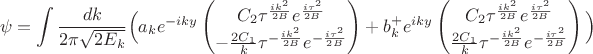$$ \psi = \int \frac{dk}{2\pi \sqrt{2E_k}} \Big( a_k e^{-iky} \begin{pmatrix} C_2 \tau^{\frac{ik^2}{2B}}e^{\frac{i\tau^2}{2B}} \\ -\frac{2C_1}{k}\tau^{-\frac{ik^2}{2B}}e^{-\frac{i\tau^2}{2B}} \end{pmatrix} + b_k^+ e^{iky} \begin{pmatrix} C_2 \tau^{\frac{ik^2}{2B}}e^{\frac{i\tau^2}{2B}} \\ \frac{2C_1}{k}\tau^{-\frac{ik^2}{2B}}e^{-\frac{i\tau^2}{2B}} \end{pmatrix} \Big)$$