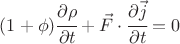 $ (1+\phi) \cfrac{\partial \rho}{\partial t} + \vec F \cdot \cfrac{\partial \vec j}{\partial t} =0 $