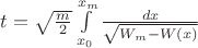 $t=\sqrt\frac m2\int\limits_{x_0}^{x_m}\frac{dx}{\sqrt{W_m-W(x)}}$