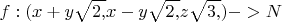 $$
f:(x + y\sqrt {2,} x - y\sqrt {2,} z\sqrt {3,} ) -  > N
$$