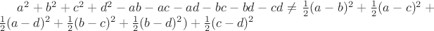 $a^2+b^2+c^2+d^2-ab-ac-ad-bc-bd-cd \not =\frac12(a-b)^2+\frac12(a-c)^2+\frac12(a-d)^2+\frac12(b-c)^2+\frac12(b-d)^2)+\frac12(c-d)^2$