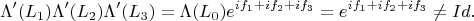 $$
\Lambda'(L_1)\Lambda'(L_2)\Lambda'(L_3)=\Lambda(L_0)e^{if_1+if_2+if_3}=e^{if_1+if_2+if_3}\ne Id.
$$