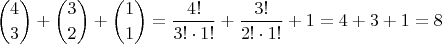 $$ { 4 \choose 3 } + { 3 \choose 2 } + { 1 \choose 1} = { 4! \over 3! \cdot 1! } + { 3! \over 2! \cdot 1! } + 1 = 4 + 3 + 1 = 8$$