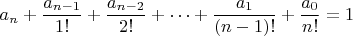 $$a_n+\frac{a_{n-1}}{1!}+\frac{a_{n-2}}{2!}+\cdots +\frac{a_1}{(n-1)!}+\frac{a_0}{n!}=1$$