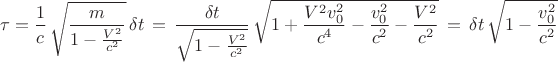 $$\tau=\frac 1c \, \sqrt{\frac{m}{1-\frac{V^2}{c^2}}}\, \delta t \,=\, \frac {\delta t}{\sqrt{1-\frac{V^2}{c^2}}}\, \sqrt {1+\frac{V^2v_{0}^2}{c^4}-\frac{v_0^2}{c^2}-\frac{V^2}{c^2}}\, =\, \delta t \, \sqrt{1-\frac{v_0^2}{c^2}}$$