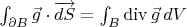 $\int_{ \partial B}\vec g\cdot \overrightarrow{dS}=\int_{  B}\mathop{\mathrm{div}}\vec g\,dV$