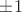 \pm 1