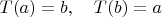 $T(a)=b,\quad T(b)=a$
