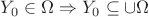 $Y_0\in \Omega \Rightarrow Y_0\subseteq \cup\Omega$