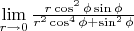 $\lim\limits_{r\to 0}\frac{r\cos^2\phi\sin\phi}{r^2\cos^4\phi+\sin^2\phi}$