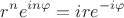 $$r^n e^{in\varphi}=ire^{-i\varphi}$$