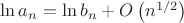 $\ln a_n=\ln b_n+O\left(n^{1/2}\right)$
