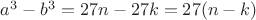 $a^3-b^3=27n-27k=27(n-k)$