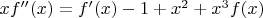 $xf''(x) = f'(x) - 1 + x^2 + x^3f(x)$