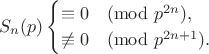 $$S_n(p)\begin{cases}\equiv0\pmod{p^{2n}},\\\not\equiv0\pmod{p^{2n+1}}.\end{cases}$$