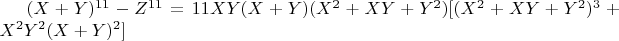 $(X + Y)^{11}-Z^{11} = 11XY(X+Y)(X^2 + XY +Y^2)[(X^2 +XY +Y^2)^3 + X^2Y^2(X + Y)^2]$