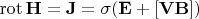 \operatorname{rot}\mathbf{H}=\mathbf{J}=\sigma(\mathbf{E}+[\mathbf{VB}])