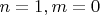 $n = 1, m = 0$