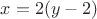 $x=2(y-2)$