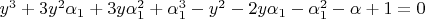 $y^3+3y^2\alpha_1+3y\alpha^2_1+\alpha^3_1-y^2-2y\alpha_1-\alpha^2_1-\alpha+1=0$