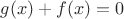$g(x)+f(x)=0$