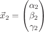 $\vec x_2=\begin{pmatrix}
 \alpha_2\\ 
 \beta_2\\ 
 \gamma_2
 \end{pmatrix}$