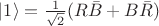 $\lvert 1\rangle = \frac{1}{\sqrt{2}}(R\bar{B}+B\bar{R})$