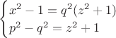 $\begin{cases} x^2-1=q^2(z^2+1)\\p^2-q^2=z^2+1 \end{cases}$