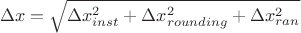 $$\Delta x=\sqrt{\Delta x_{inst}^2+\Delta x_{rounding}^2+\Delta x_{ran}^2}$$